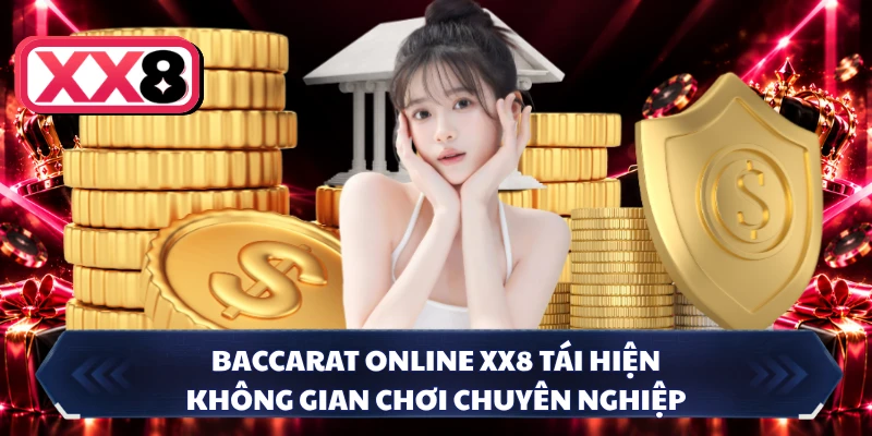 Baccarat online XX8 tái hiện không gian chơi chuyên nghiệp