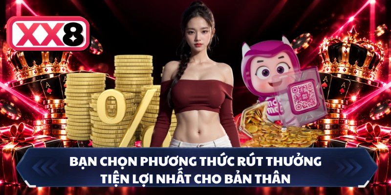 Bạn chọn phương thức rút thưởng tiện lợi nhất cho bản thân