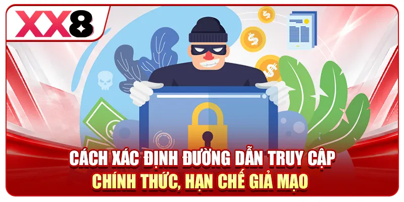 Cách xác định đường dẫn truy cập chính thức, hạn chế giả mạo 