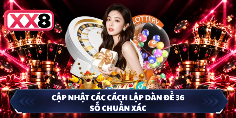 Cập nhật các cách lập dàn đề 36 số chuẩn xác
