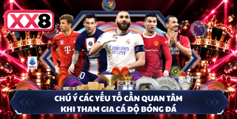 Chú ý các yếu tố cần quan tâm khi tham gia cá độ bóng đá