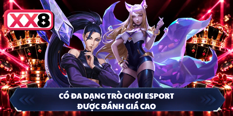 Có đa dạng trò chơi esport được đánh giá cao