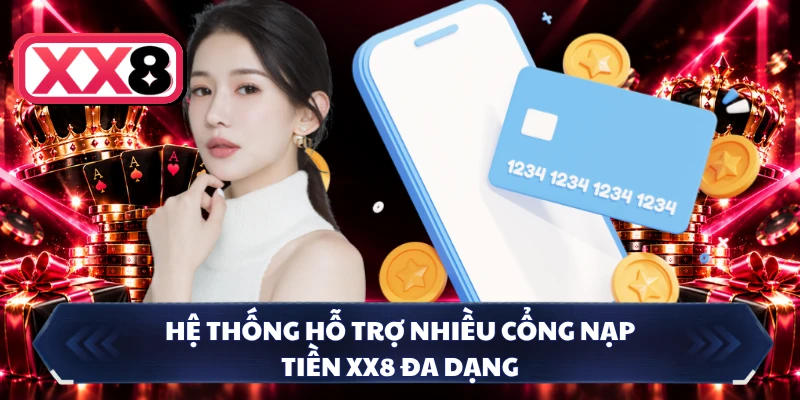 Hệ thống hỗ trợ nhiều cổng nạp tiền XX8 đa dạng