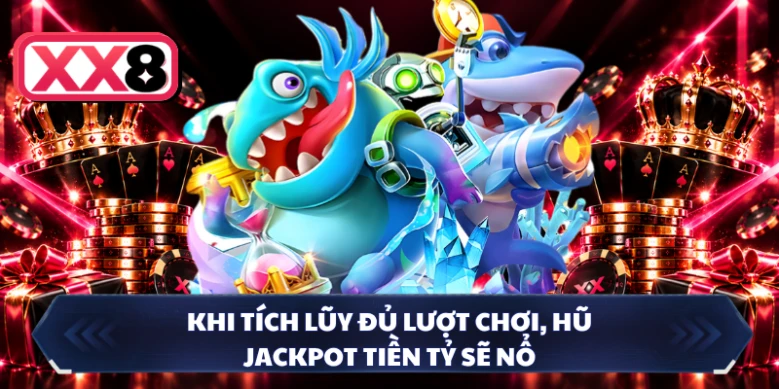 Khi tích lũy đủ lượt chơi, hũ Jackpot tiền tỷ sẽ nổ