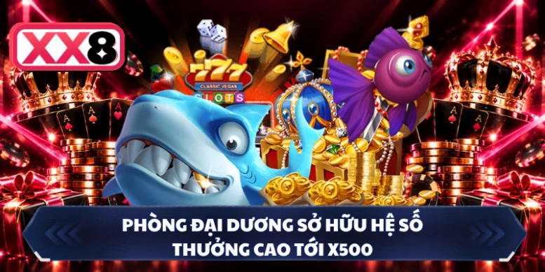 Phòng Đại Dương sở hữu hệ số thưởng cao tới x500