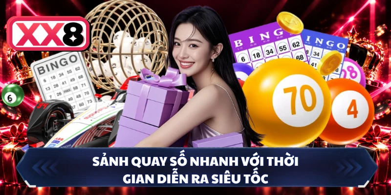 Sảnh quay số nhanh với thời gian diễn ra siêu tốc