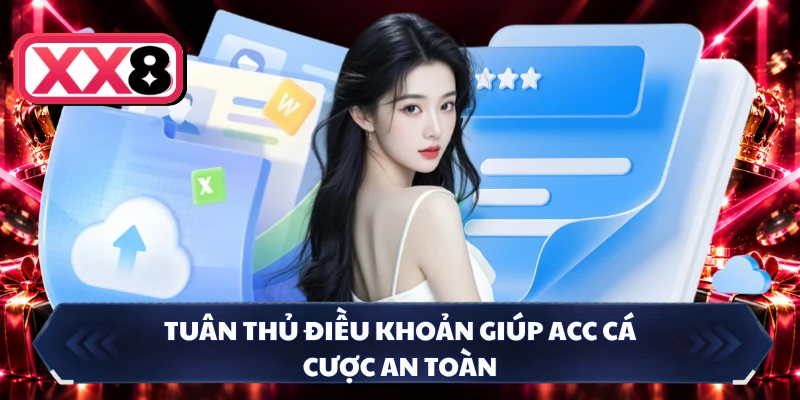 Tuân thủ điều khoản giúp acc cá cược an toàn