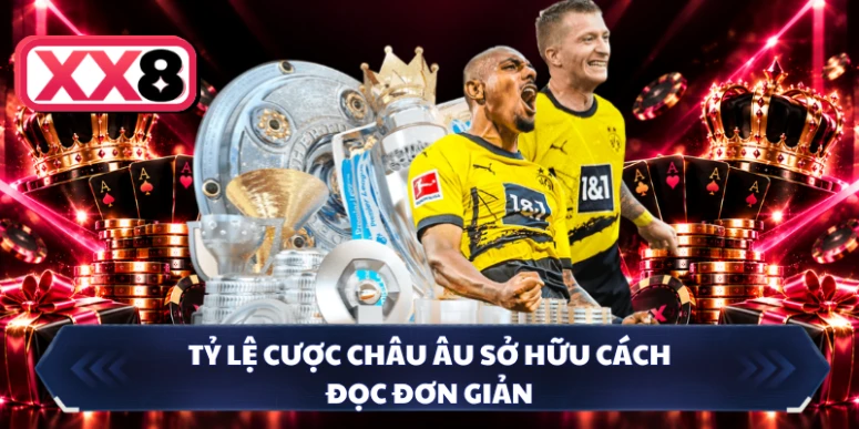 Tỷ lệ cược châu Âu sở hữu cách đọc đơn giản